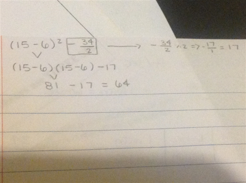 Simplify: (15-6)^2-34/2 Please show strategies.-example-1