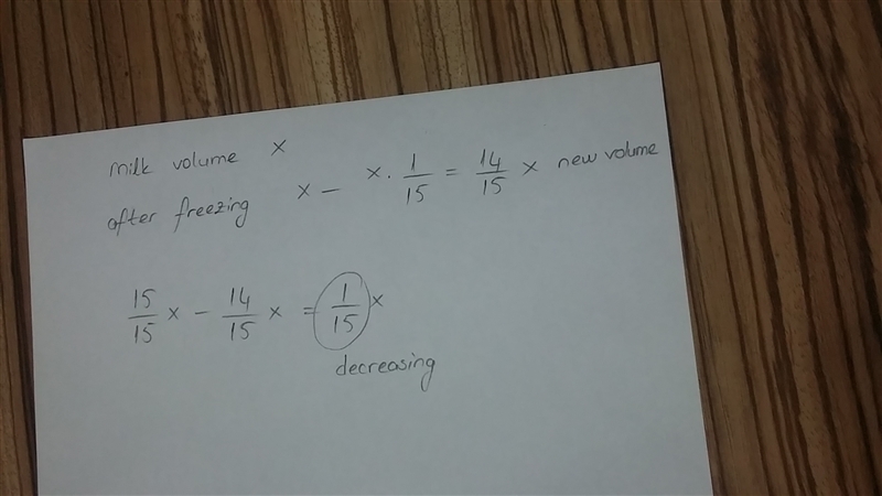 When I freeze milk, it's volume increases by 1/15. How much does the volume decrease-example-1