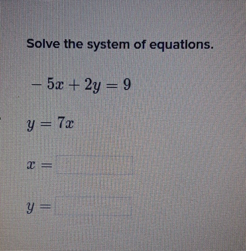 Solve the system of equation-5x+2y=9 y=7x-example-1