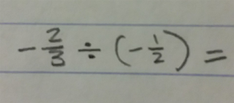 How do you divide this as a mixed number. - 2/3 ÷ (- 1/2)-example-1