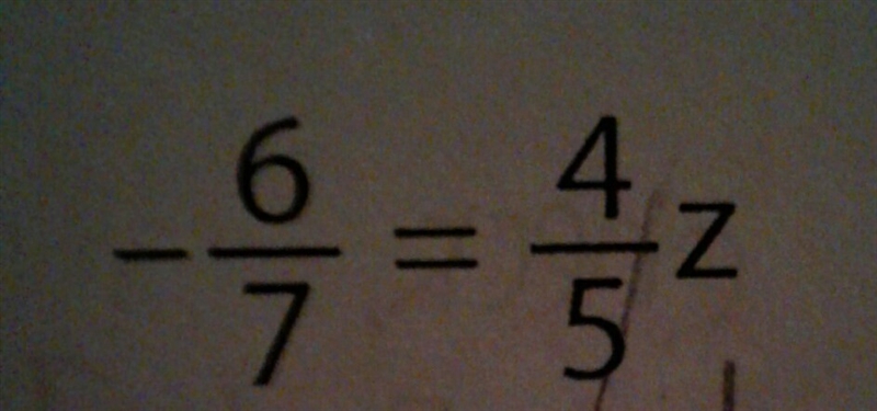 -6/7=4/5z whats the answer to z plz and thank you-example-1