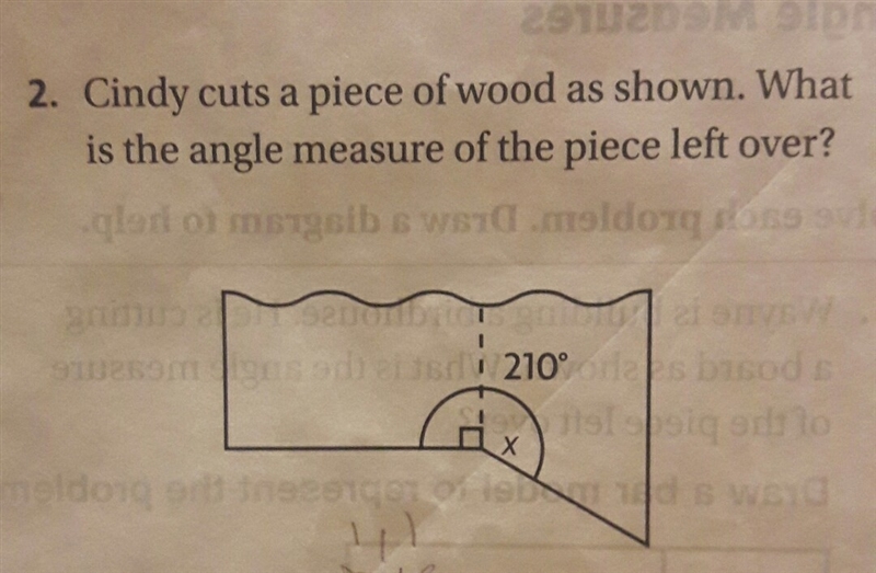 2. Cindy cuts a piece of wood as shown. Wha is the angle measure of the piece left-example-1