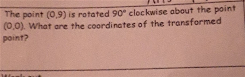 The point (0,9) is rotated 90° clockwise about the point (0,0) what are the coordinates-example-1