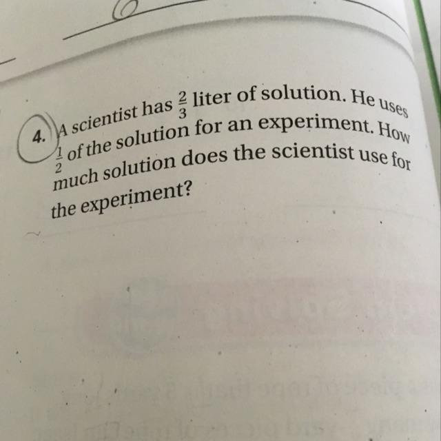 A scientist has 2/3 of liter of solution. He uses 1/2 of the solution of the solution-example-1