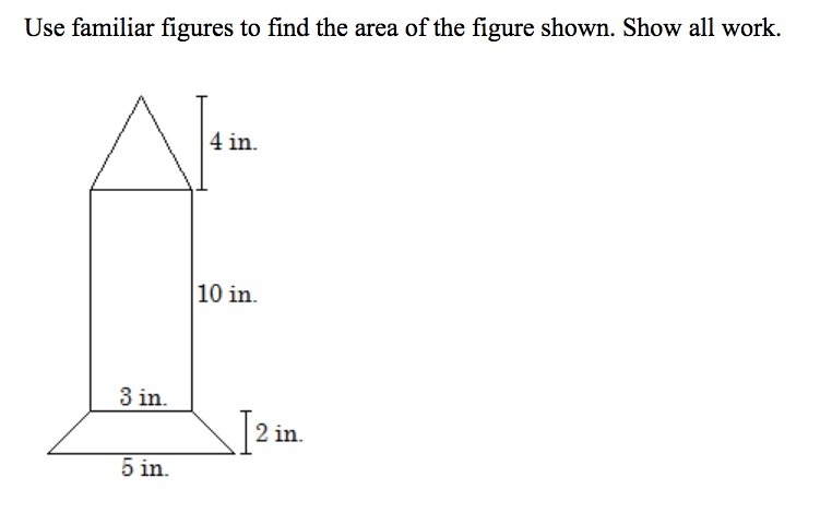 Use familiar figures to find the area of the figure shown. Show all work-example-1