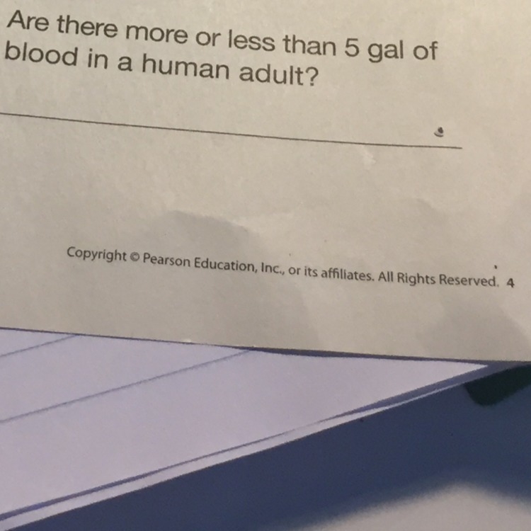 Are there more or less than 5 gallons of blood in a human adult? Please help as soon-example-1