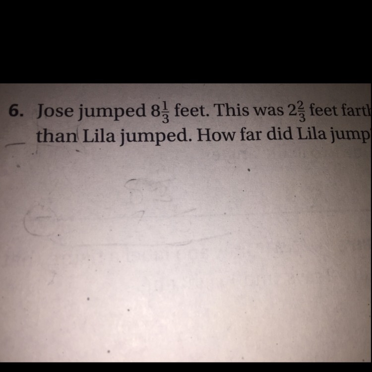 Jose jumped 81/3 feet. This was 2 2/3 feet farther than Lila jumped. How far did Lila-example-1