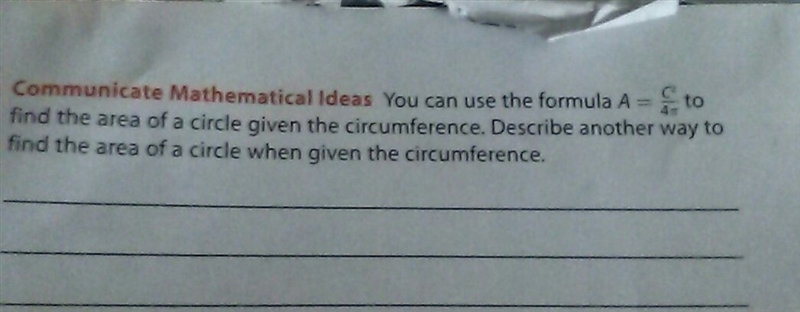 You can use the formula A = C squared over 4π to find the area of a circle given the-example-1