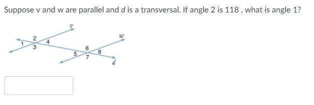 Help please ! Suppose v and w are parallel and d is a transversal. If angle 2 is 118 , what-example-1