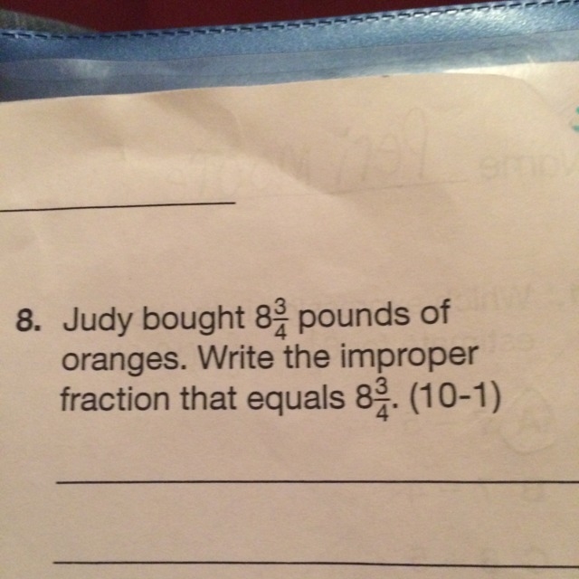 Judy bought 8 3/4 pounds of oranges. Write the improper fraction that equals 8 3/4-example-1