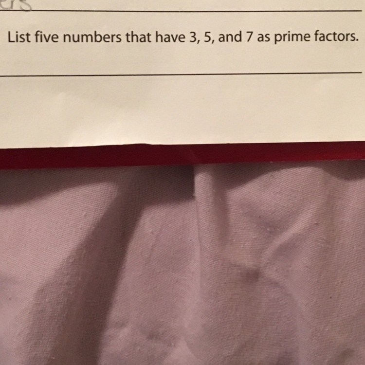 List five numbers that have 3,5 and 7 as prime factors-example-1