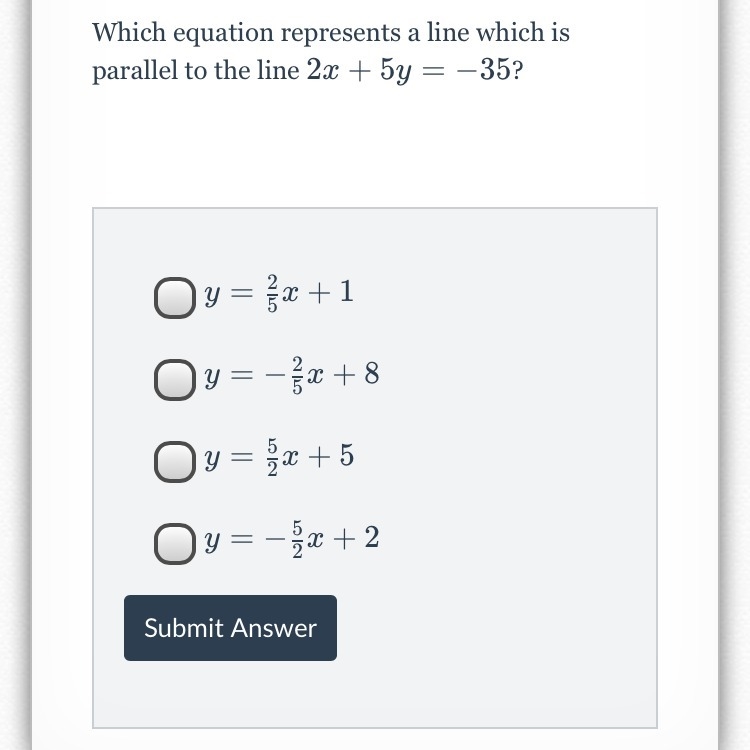 Which equation represents a line which is parallel to the line 2x+5y=-35? ( see choices-example-1