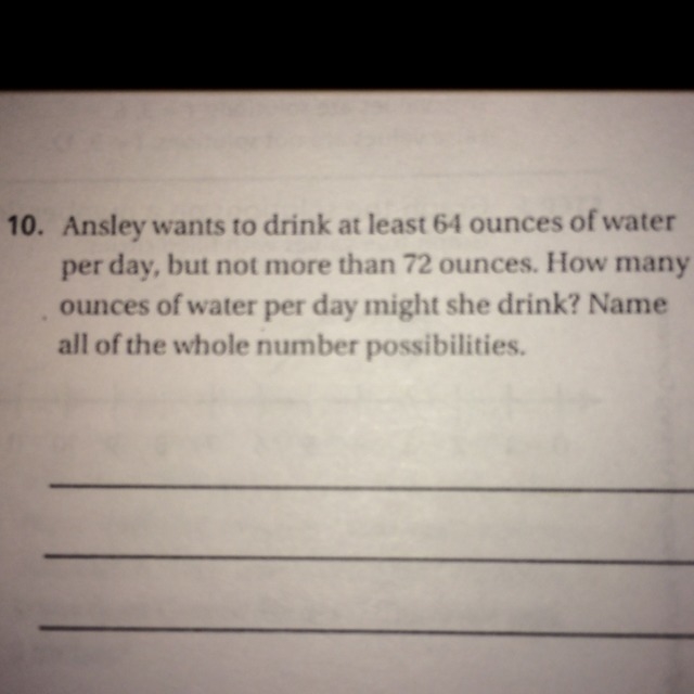 Ansley wants to drink at least 64 ounces of water per day, but no more than 72 ounces-example-1