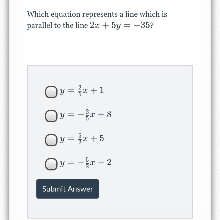 Which equation represents a line which is parallel to the line 2x+5y=-35? ( see choices-example-1