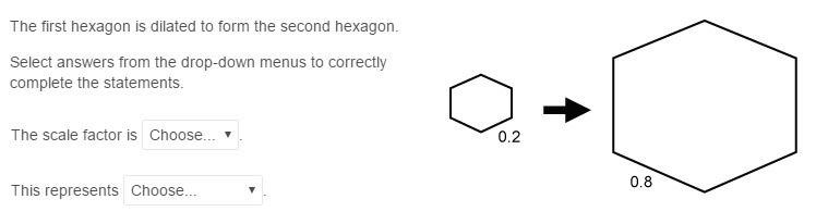 The first hexagon is dilated to form the second hexagon. Select answers from the drop-example-1