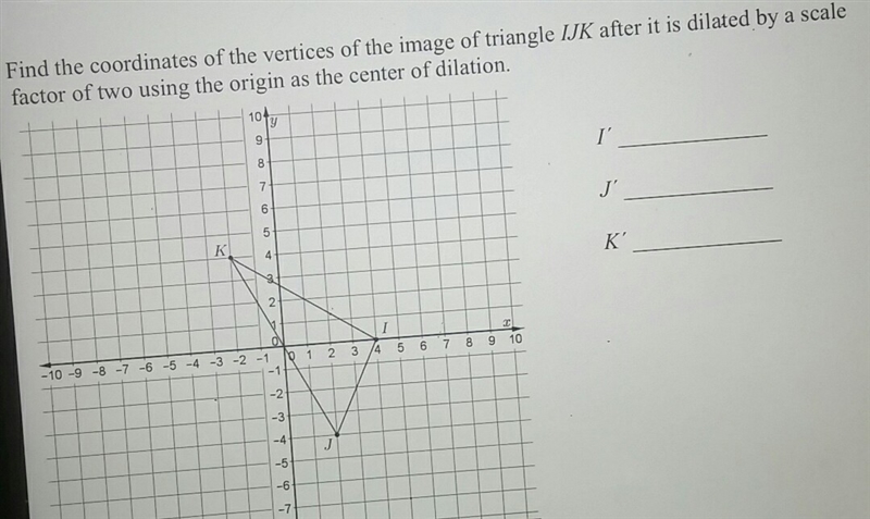 Find the coordinates of the vertices of the image of triangle ijk after it is dilated-example-1