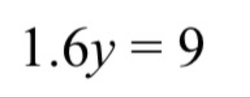 1.6 times y equals 9 Solve for y-example-1