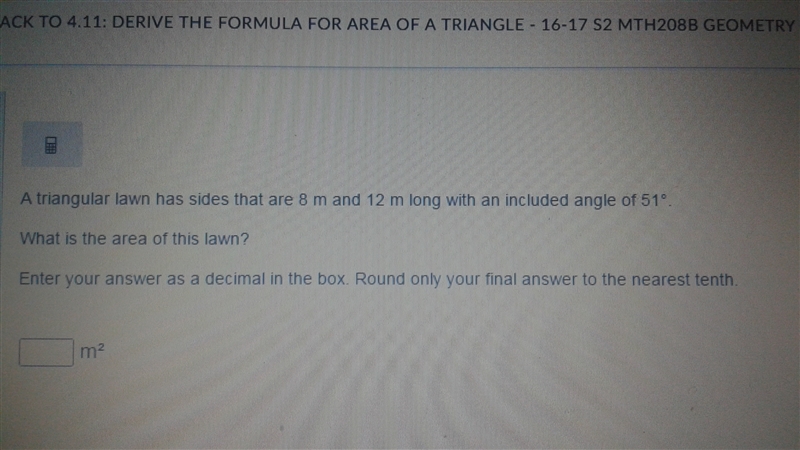 A triangular lawn has sides that are 8 m and 12 m long with an included angle of 51°. What-example-1