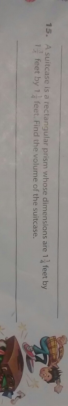 A suitcase is a rectangular prism whose dimensions are 1 &1/4 feet by 1 & 3/4 feet-example-1