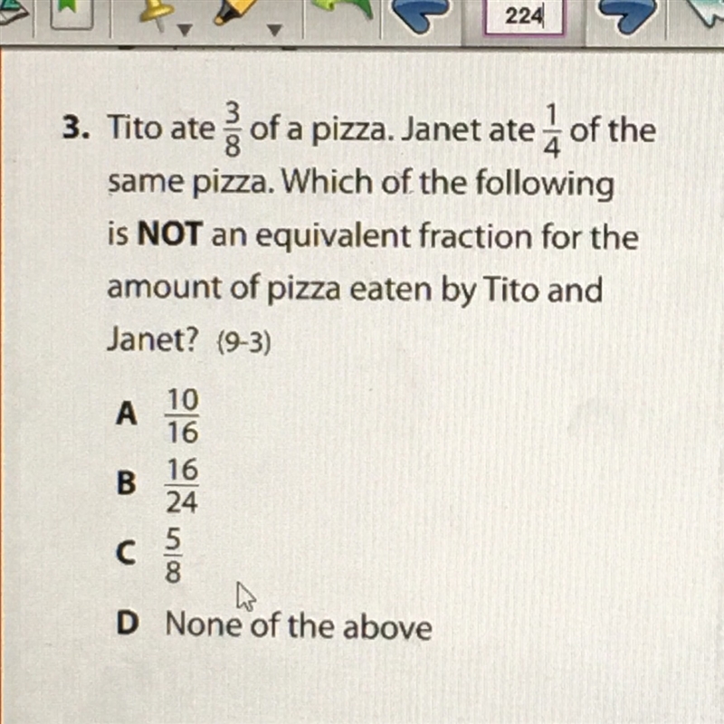 Tito ate 3/8 of a pizza. Janet age 1/4 of the same pizza. Which one is NOT an equivalent-example-1