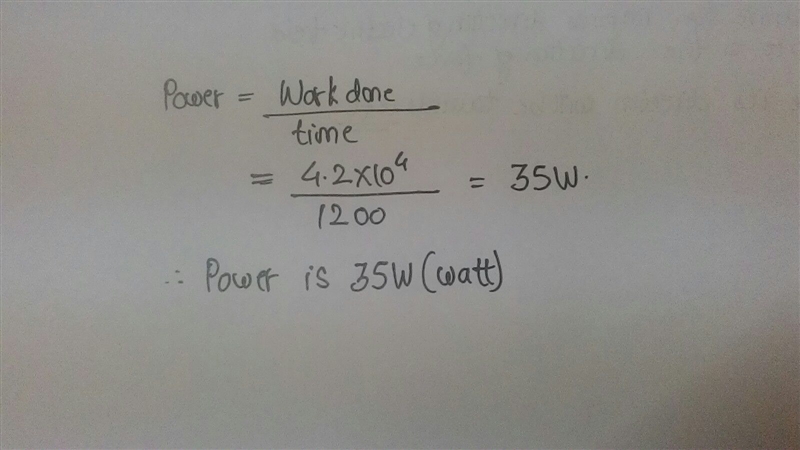 A machine working for 20 minutes (1,200 seconds) does 4.20 x 10^4 joules of work. What-example-1