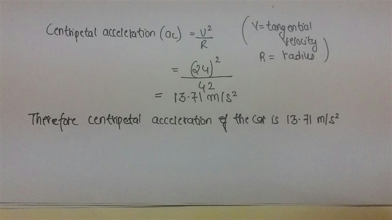 A car drives around a curve with a radius of 42 m at a velocity of 24 m/s. What is-example-1