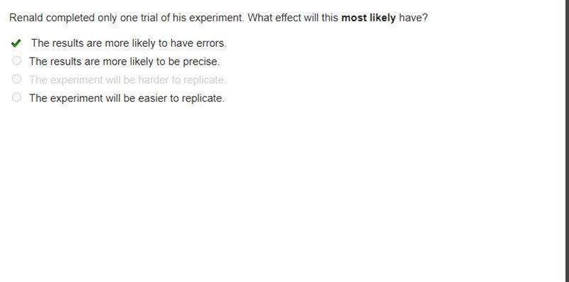 Renald completed only one trial of his experiment. what effect will this most likely-example-1