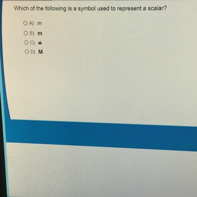 Which of the following is a symbol used to represent a scalar ?-example-1