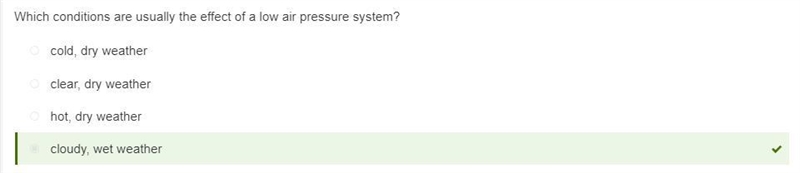 Which conditions are usually the effect of a low air pressure system? clear, dry weather-example-1