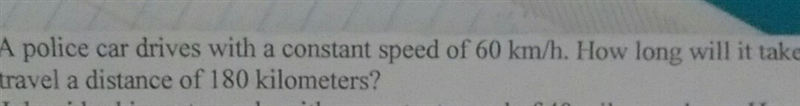 A police car drives with a constant speed of 60 km/b How l long will it take ravel-example-1