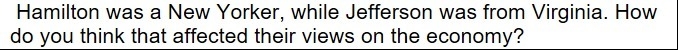 Hamilton was a New Yorker, while Jefferson was from Virginia. How do you think that-example-1