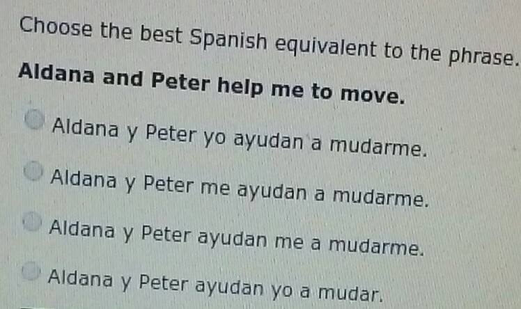 Choose the best Spanish equivalent to the phrase. Aldana and Peter help me to move-example-1