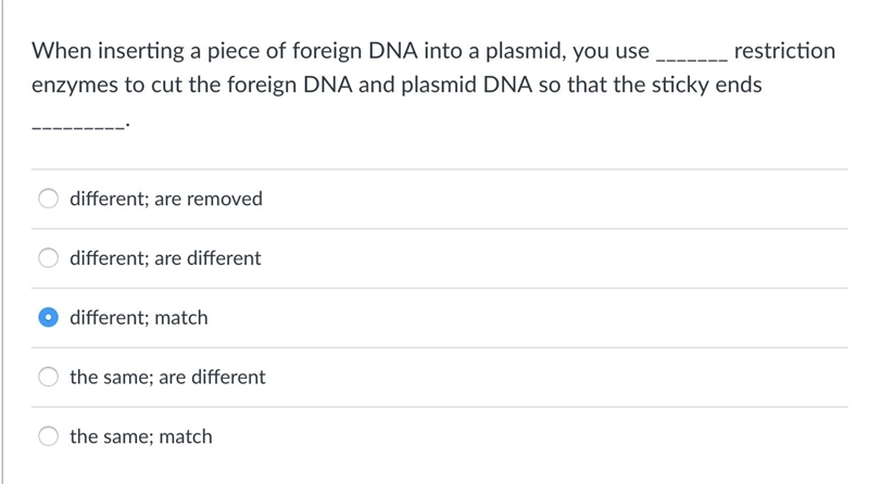 When inserting a piece of foreign DNA into a plasmid, you use _______ restriction-example-1