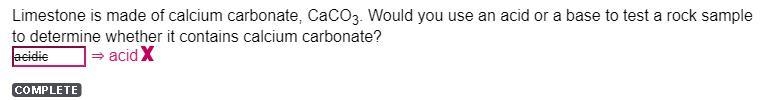 Limestone is made of calcium carbonate, CaCO3. Would you use an acid or a base to-example-1