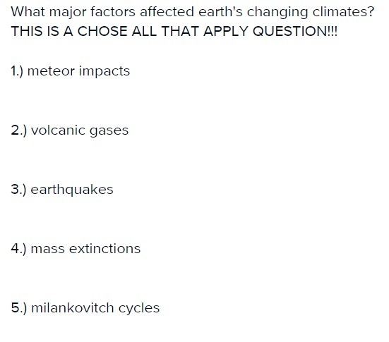 Select all of the answers that apply. What major factors affected earth's changing-example-1