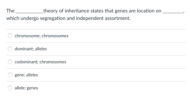 The ____________theory of inheritance states that genes are location on _________, which-example-1