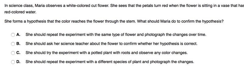 PLZZZZ!!!!!!! In science class, Maria observes a white-colored cut flower. She sees-example-1