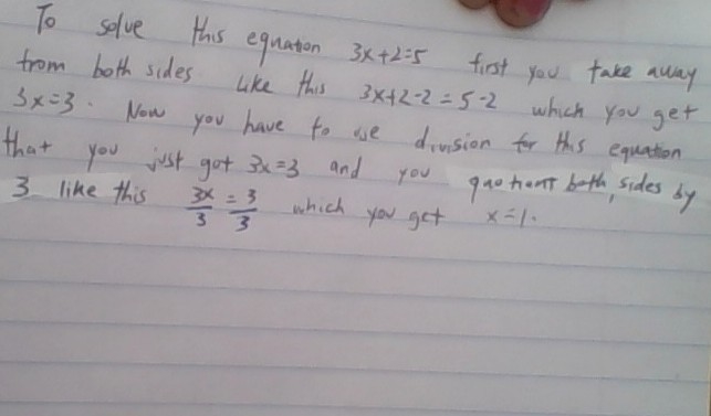 Explain 3x+2=5 , in writing, how to solve the following expression. You are restricted-example-1