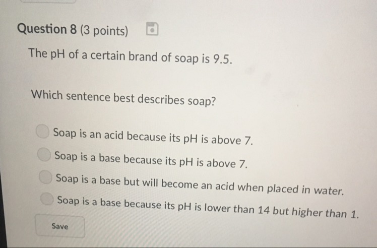 The pH of a certain brand of soap is 9.5. Which sentence best describes soap?-example-1