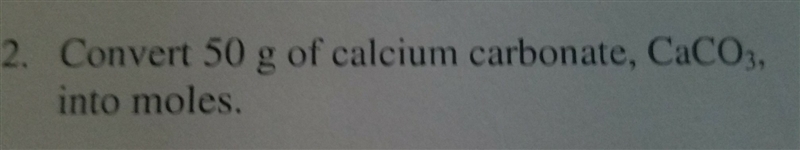 Convert 50g of calcium carbonate, CaCO3, into moles-example-1