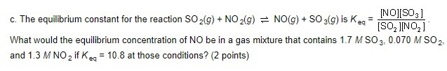 The equilibrium constant for the reaction SO2(g)+NI2(g)⇌NO(g) +SO3(g) is Keq= ([NO-example-1