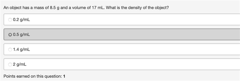 An object has a mass of 8.5 g and a volume of 17 mL. what is the density of the object-example-1