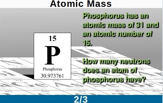 Phosphorus has an atomic mass of 31 and an atomic number of 15, so the number of neutrons-example-1