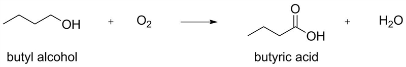 A common reaction is the formation of butyric acid from butyl alcohol. butyric acid-example-1