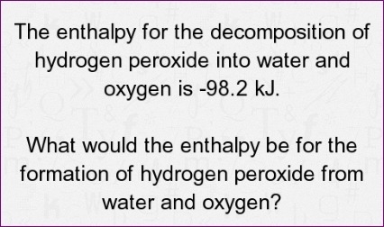 The enthalpy for the decomposition of hydrogen peroxide into water and oxygen is -98.2 kj-example-1