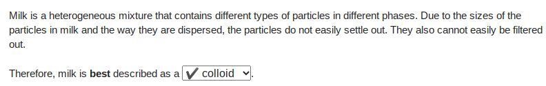 milk is a heterogeneous mixture that contains different types of particles in different-example-1