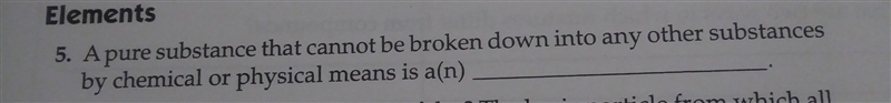 a pure substance that cannot be broken down into any other substances by chemicals-example-1