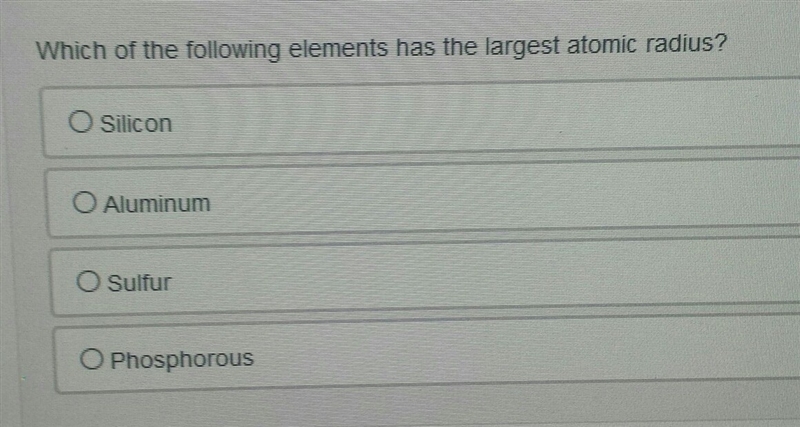 Which of the fallowing elements has the largest atomic radius? Please help, answer-example-1