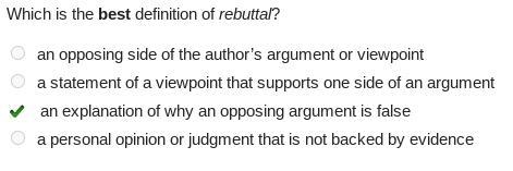 ONLY THE RIGHT ANSWER!!!!! Which is the best definition of rebuttal? A.an opposing-example-1