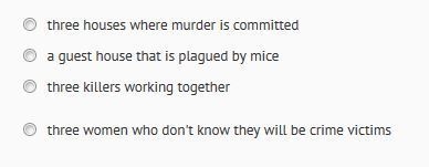 In the mousetrap the phrase three blind mice might refer to _____-example-1